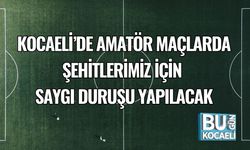 Kocaeli’de Amatör Maçlarda Şehitler İçin Saygı Duruşu Yapılacak