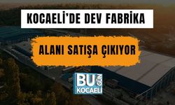 Kocaeli'de Dev Fabrika Alanı Satışa Çıkıyor