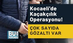 Kocaeli'de Kaçakçılık Operasyonu! Çok Sayıda Gözaltı Var