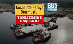Kocaeli'de Karaya Oturmuştu! Tahliyesine Başlandı