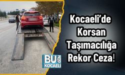 Kocaeli’de Korsan Taşımacılığa Rekor Ceza!