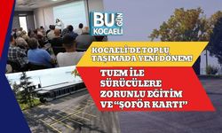 Kocaeli’de Toplu Taşımada Yeni Dönem! TUEM ile Sürücülere Zorunlu Eğitim ve “Şoför Kartı”
