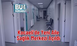 Kocaeli'de Yeni Aile Sağlık Merkezi Açıldı