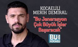 Kocaelili Merih Demiral: "Bu Jenerasyon Çok Büyük İşler Başaracak"