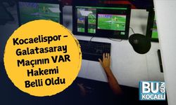 Kocaelispor - Galatasaray Maçının VAR Hakemi Belli Oldu