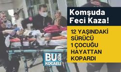 Komşuda Feci Kaza! 12 Yaşındaki Sürücü 1 Çocuğu Hayattan Kopardı