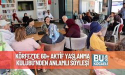 Körfez’de 60+ Aktif Yaşlanma Kulübü’nden Anlamlı Söyleşi