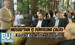 MÜSİAD’dan İş Dünyasına Çağrı: Körfez’de Kritik Toplantı