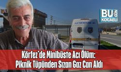 Körfez’de Minibüste Acı Ölüm: Piknik Tüpünden Sızan Gaz Can Aldı