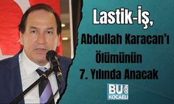 Lastik-İş, Abdullah Karacan’ı Ölümünün 7. Yılında Anacak