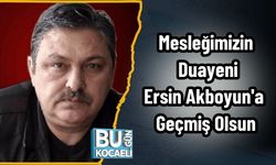 Mesleğimizin Duayeni Ersin Akboyun'a Geçmiş Olsun