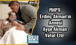 MHP'li Erdinç Akman’ın Annesi Ayşe Akman Vefat Etti!