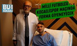 Milli Futbolcu Kocaelispor Maçında Forma Giyemeyecek