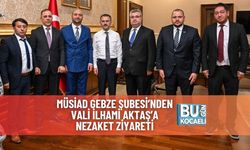MÜSİAD Gebze Şubesi’nden Vali İlhami Aktaş’a Nezaket Ziyareti