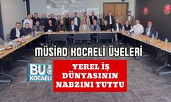 MÜSİAD Kocaeli Üyeleri Yerel İş Dünyasının Nabzını Tuttu