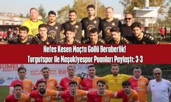 Nefes Kesen Maçta Gollü Beraberlik! Turgutspor ile Maşukiyespor Puanları Paylaştı: 3-3