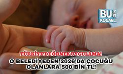Türkiye’de Örnek Uygulama! O Belediyeden 2026’da Çocuğu Olanlara 500 Bin TL!