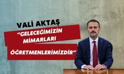 Vali Aktaş: “Geleceğimizin Mimarları Öğretmenlerimizdir”