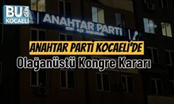 Anahtar Parti Kocaeli'de Olağanüstü Kongre Kararı