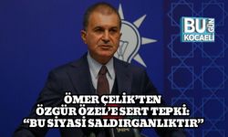 Ömer Çelik’ten Özgür Özel’e Sert Tepki: “Bu Siyasi Saldırganlıktır”
