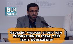 Özçelik: “Yelken Sporu İçin Türkiye’nin En İdeal Yeri İzmit Körfezi’dir”