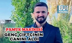 Pamuk Makinesi Genç Çiftçinin Canını Aldı