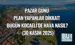 Pazar Günü Plan Yapanlar Dikkat! Bugün Kocaeli’de Hava Nasıl? (30 Kasım 2025)