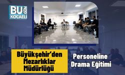 Büyükşehir’den Mezarlıklar Müdürlüğü Personeline Drama Eğitimi