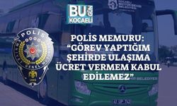 Polis Memuru: “Görev Yaptığım Şehirde Ulaşıma Ücret Vermem Kabul Edilemez”