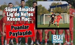 Süper Amatör Lig’de Nefes Kesen Maç: Puanlar Paylaşıldı
