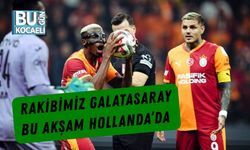 Rakibimiz Galatasaray Bu Akşam Hollanda’da