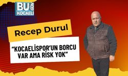 Recep Durul: “Kocaelispor’UN BORCU VAR AMA RİSK YOK”
