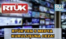 RTÜK’ten 5 Medya Kuruluşuna Ceza!