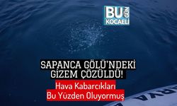 Sapanca Gölü'ndeki Gizem Çözüldü! Hava Kabarcıkları Bu Yüzden Oluyormuş