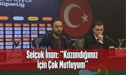 Selçuk İnan: “Kazandığımız İçin Çok Mutluyum”