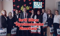 Sertif Gökçe: "Öğretmenlerimize Minnettarız"