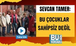 Sevcan Tamer: Bu Çocuklar Sahipsiz Değil