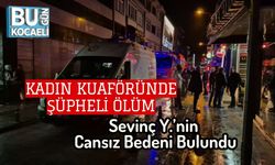 Kadın Kuaföründe Şüpheli Ölüm: Sevinç Y.’nin Cansız Bedeni Bulundu