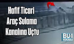 Hafif Ticari Araç Sulama Kanalına Uçtu