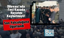 Dilovası’nda Feci Kazada Hayatını Kaybetmişti! Son Yolculuğuna Uğurlandı