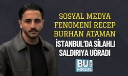 Sosyal Medya Fenomeni Recep Burhan Ataman İstanbul’da Silahlı Saldırıya Uğradı