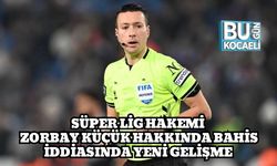 Süper Lig Hakemi Zorbay Küçük Hakkında Bahis İddiasında Yeni Gelişme