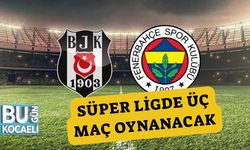 Süper Ligde Üç Maç Oynanacak