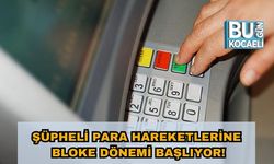 Şüpheli Para Hareketlerine Bloke Dönemi Başlıyor!