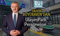 Tahir Büyükakın'dan UlaşımPark Personeline Övgü!