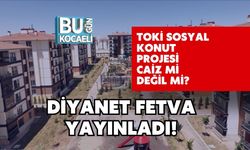 TOKİ Sosyal Konut Projesi Caiz Mi Değil Mi? Diyanet Fetva Yayınladı!