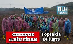 Gebze’de 15 Bin Fidan Toprakla Buluştu