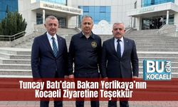 Tuncay Batı’dan Bakan Yerlikaya’nın Kocaeli Ziyaretine Teşekkür
