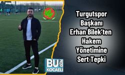 Turgutspor Başkanı Erhan Bilek’ten Hakem Yönetimine Sert Tepki