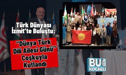 Türk Dünyası İzmit’te Buluştu: “Dünya Türk Dili Ailesi Günü” Coşkuyla Kutlandı